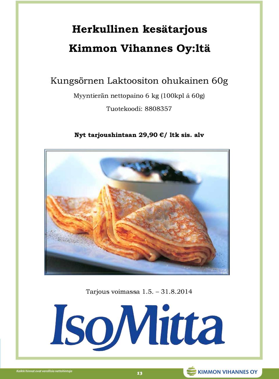 nettopaino 6 kg (100kpl á 60g) Tuotekoodi: 8808357 Nyt