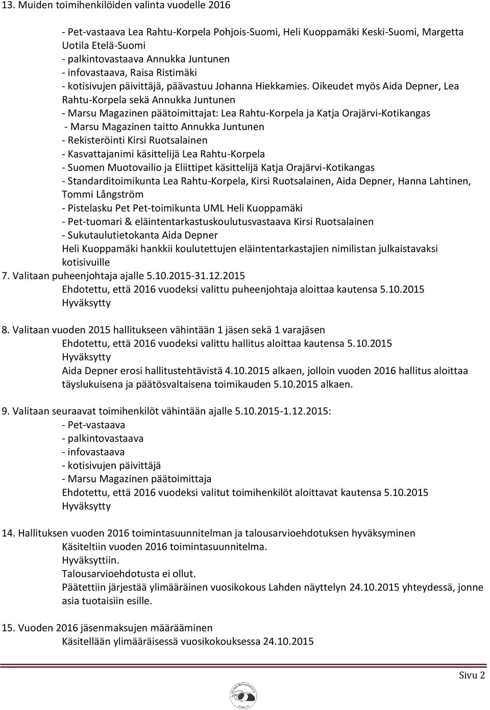 Oikeudet myös Aida Depner, Lea Rahtu-Korpela sekä Annukka Juntunen - Marsu Magazinen päätoimittajat: Lea Rahtu-Korpela ja Katja Orajärvi-Kotikangas - Marsu Magazinen taitto Annukka Juntunen -