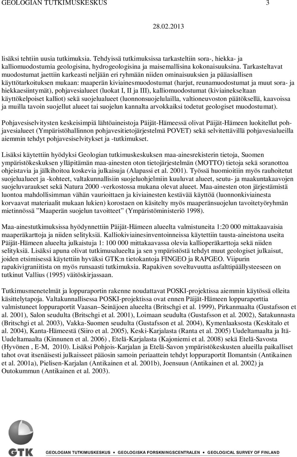 sora- ja hiekkaesiintymät), pohjavesialueet (luokat I, II ja III), kalliomuodostumat (kiviainekseltaan käyttökelpoiset kalliot) sekä suojelualueet (luonnonsuojelulailla, valtioneuvoston päätöksellä,