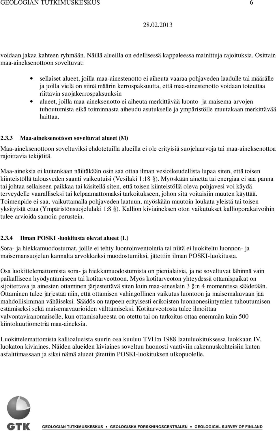 maa-ainestenotto voidaan toteuttaa riittävin suojakerrospaksuuksin alueet, joilla maa-aineksenotto ei aiheuta merkittävää luonto- ja maisema-arvojen tuhoutumista eikä toiminnasta aiheudu asutukselle