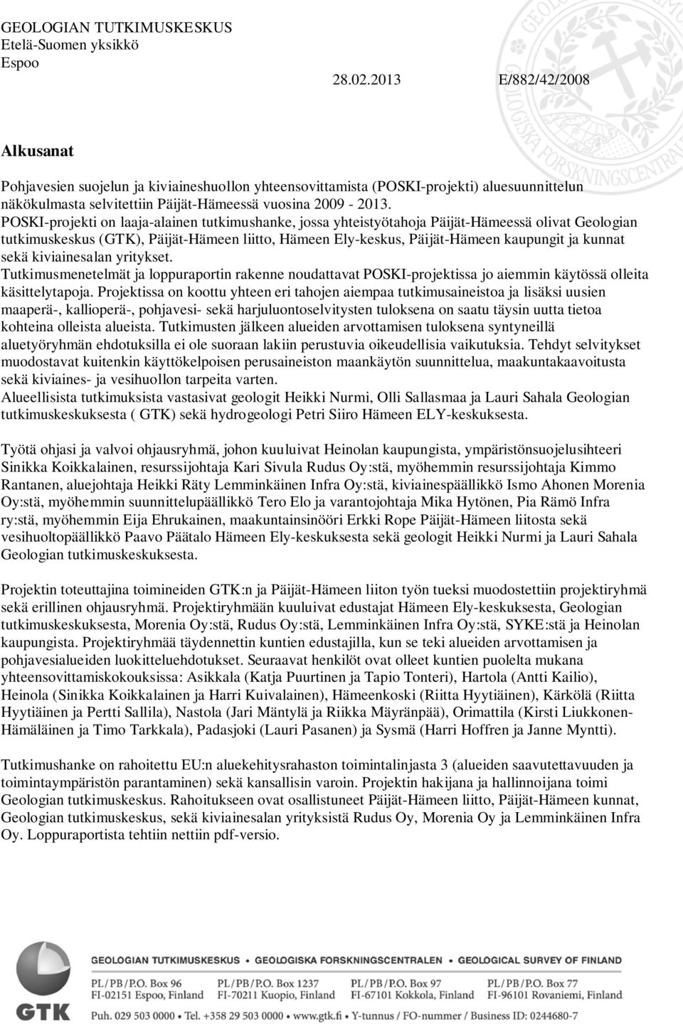 POSKI-projekti on laaja-alainen tutkimushanke, jossa yhteistyötahoja Päijät-Hämeessä olivat Geologian tutkimuskeskus (GTK), Päijät-Hämeen liitto, Hämeen Ely-keskus, Päijät-Hämeen kaupungit ja kunnat