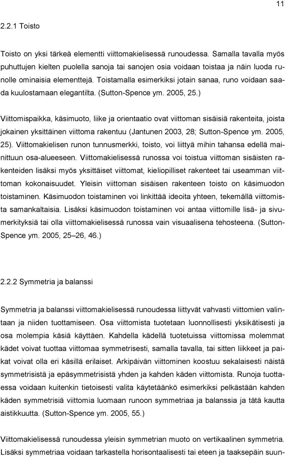 Toistamalla esimerkiksi jotain sanaa, runo voidaan saada kuulostamaan elegantilta. (Sutton-Spence ym. 2005, 25.