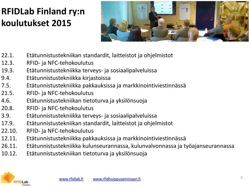 RFID- ja NFC-tehokoulutus 3.9. Etätunnistustekniikka terveys- ja sosiaalipalveluissa 17.9. Etätunnistustekniikan standardit, laitteistot ja ohjelmistot 22.10. RFID- ja NFC-tehokoulutus 12.11.