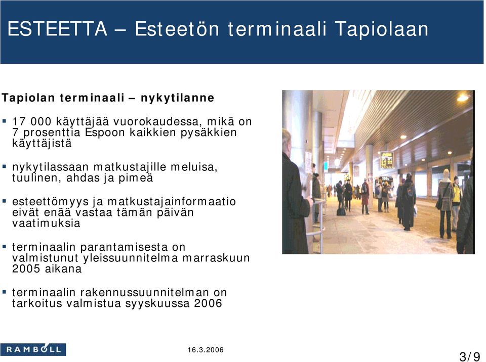 matkustajainformaatio eivät enää vastaa tämän päivän vaatimuksia terminaalin parantamisesta on