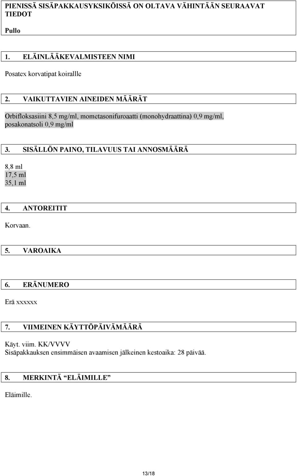 SISÄLLÖN PAINO, TILAVUUS TAI ANNOSMÄÄRÄ 8,8 ml 17,5 ml 35,1 ml 4. ANTOREITIT Korvaan. 5. VAROAIKA 6. ERÄNUMERO Erä xxxxxx 7.
