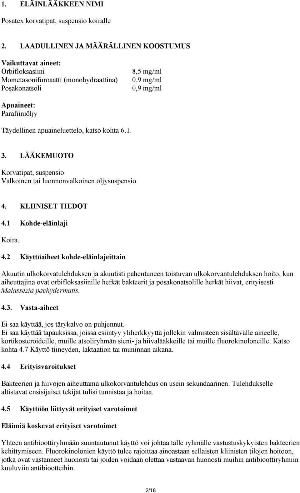 apuaineluettelo, katso kohta 6.1. 3. LÄÄKEMUOTO Korvatipat, suspensio Valkoinen tai luonnonvalkoinen öljysuspensio. 4.