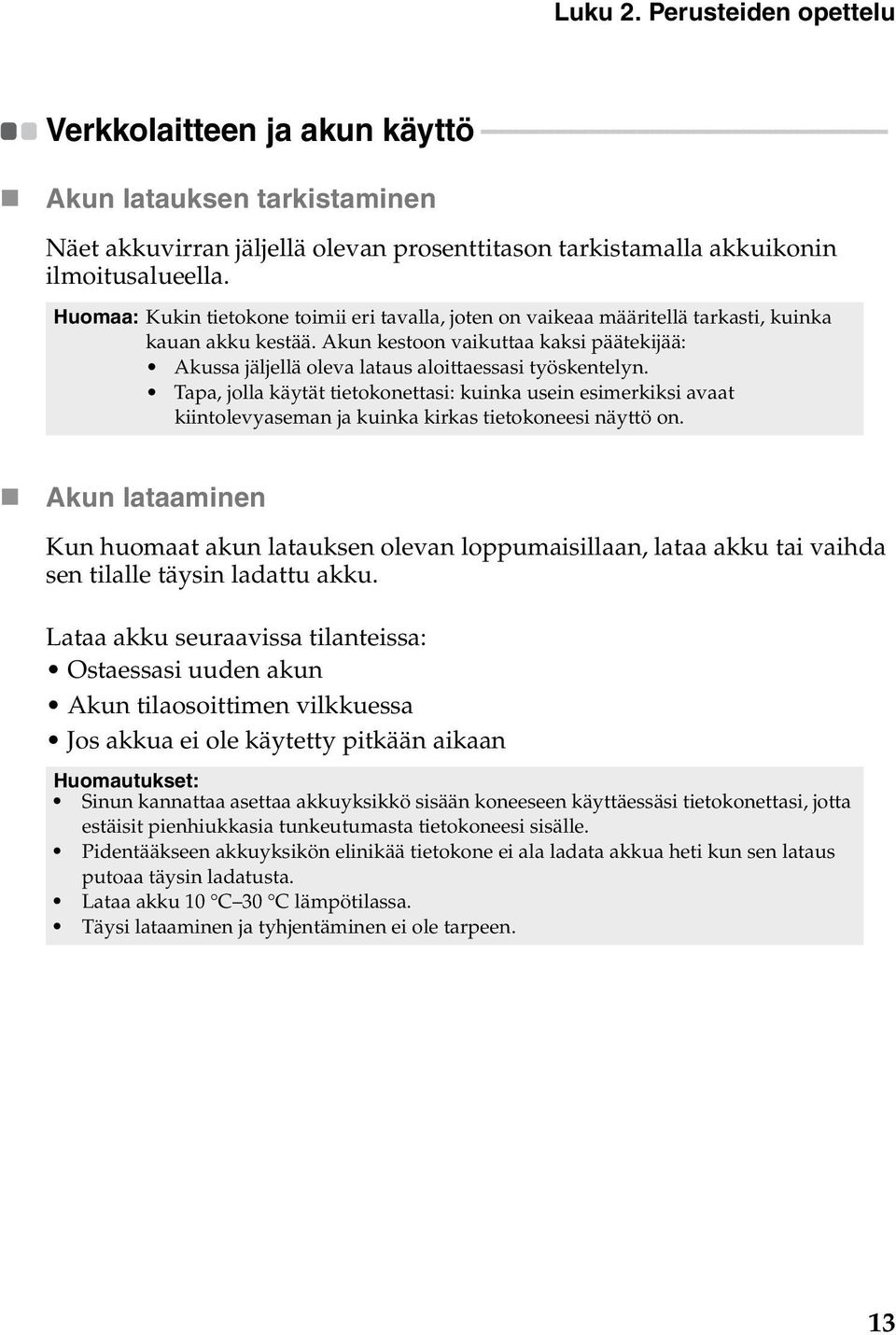 Näet akkuvirran jäljellä olevan prosenttitason tarkistamalla akkuikonin ilmoitusalueella. Huomaa: Kukin tietokone toimii eri tavalla, joten on vaikeaa määritellä tarkasti, kuinka kauan akku kestää.