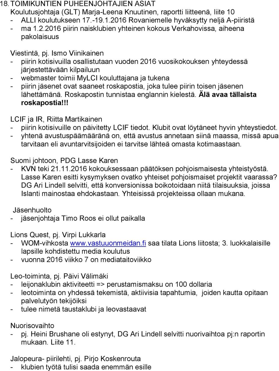 Ismo Viinikainen - piirin kotisivuilla osallistutaan vuoden 2016 vuosikokouksen yhteydessä järjestettävään kilpailuun - webmaster toimii MyLCI kouluttajana ja tukena - piirin jäsenet ovat saaneet