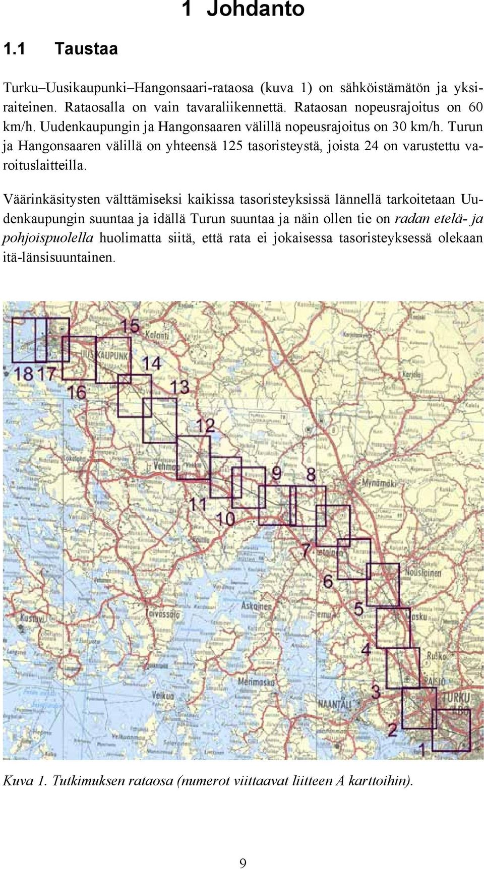 Turun ja Hangonsaaren välillä on yhteensä 125 tasoristeystä, joista 24 on varustettu varoituslaitteilla.