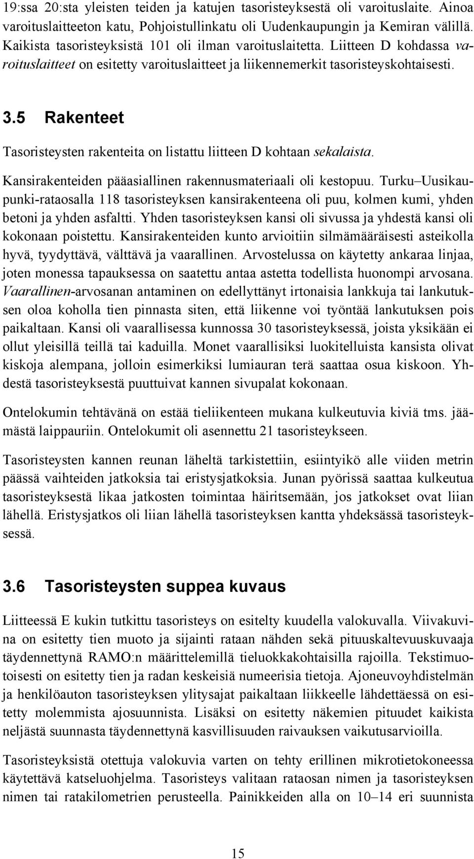 5 Rakenteet Tasoristeysten rakenteita on listattu liitteen D kohtaan sekalaista. Kansirakenteiden pääasiallinen rakennusmateriaali oli kestopuu.