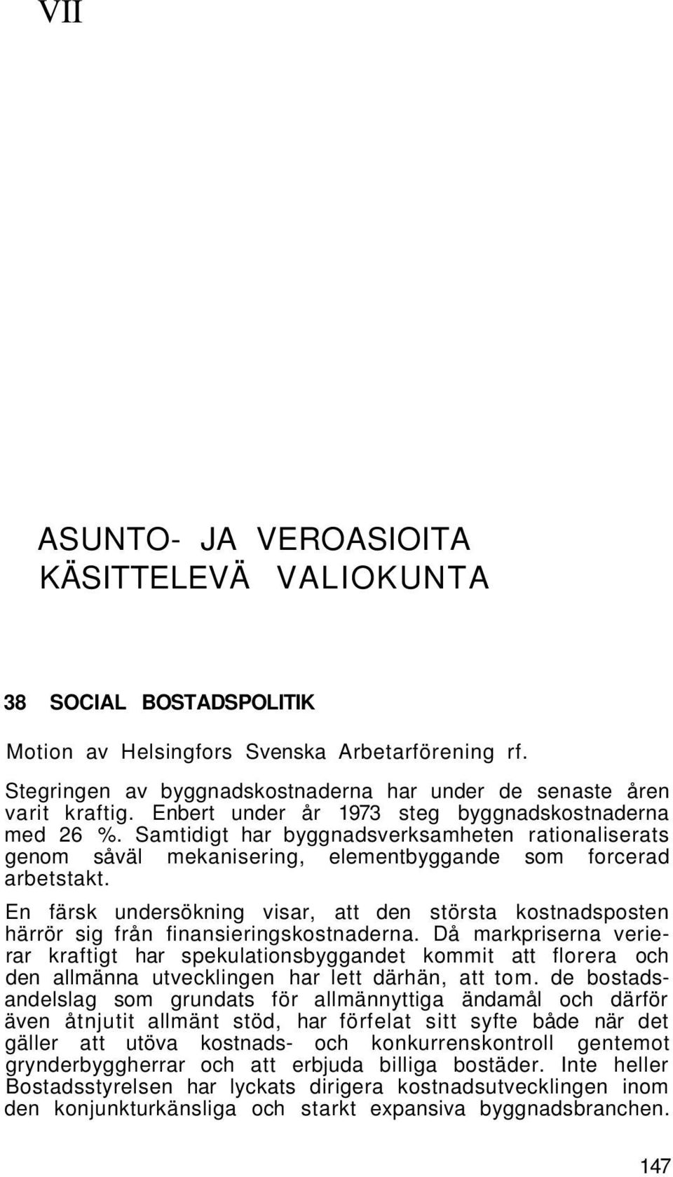 En färsk undersökning visar, att den största kostnadsposten härrör sig från finansieringskostnaderna.