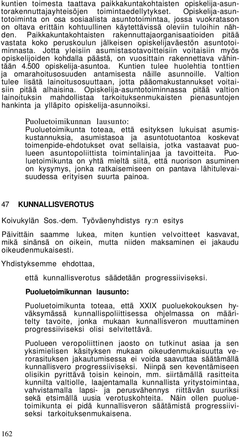 Paikkakuntakohtaisten rakennuttajaorganisaatioiden pitää vastata koko peruskoulun jälkeisen opiskelijaväestön asuntotoiminnasta.