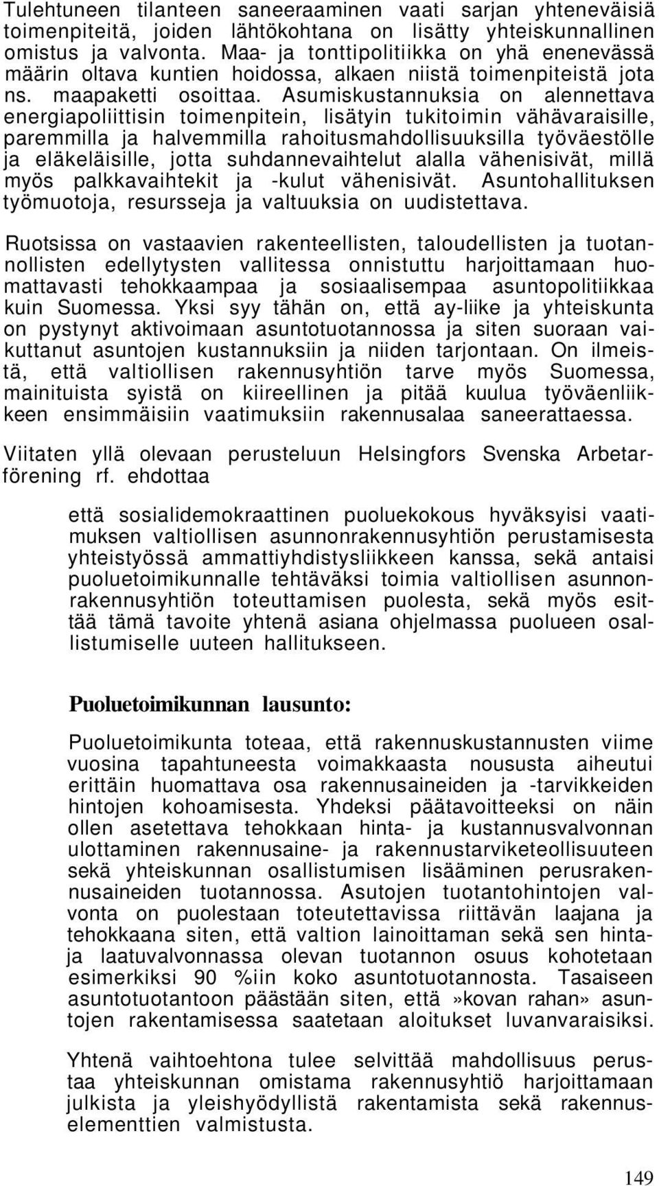 Asumiskustannuksia on alennettava energiapoliittisin toimenpitein, lisätyin tukitoimin vähävaraisille, paremmilla ja halvemmilla rahoitusmahdollisuuksilla työväestölle ja eläkeläisille, jotta