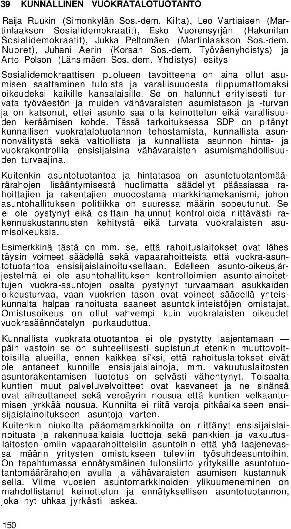 -dem. Yhdistys) esitys Sosialidemokraattisen puolueen tavoitteena on aina ollut asumisen saattaminen tuloista ja varallisuudesta riippumattomaksi oikeudeksi kaikille kansalaisille.