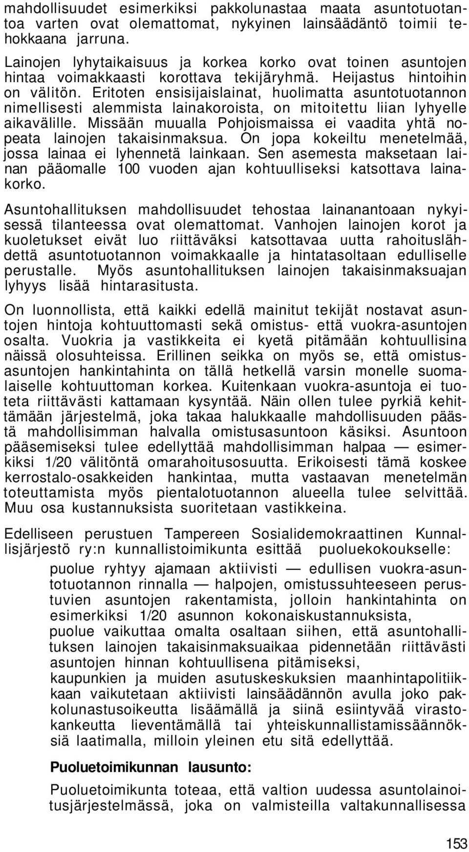 Eritoten ensisijaislainat, huolimatta asuntotuotannon nimellisesti alemmista lainakoroista, on mitoitettu liian lyhyelle aikavälille.