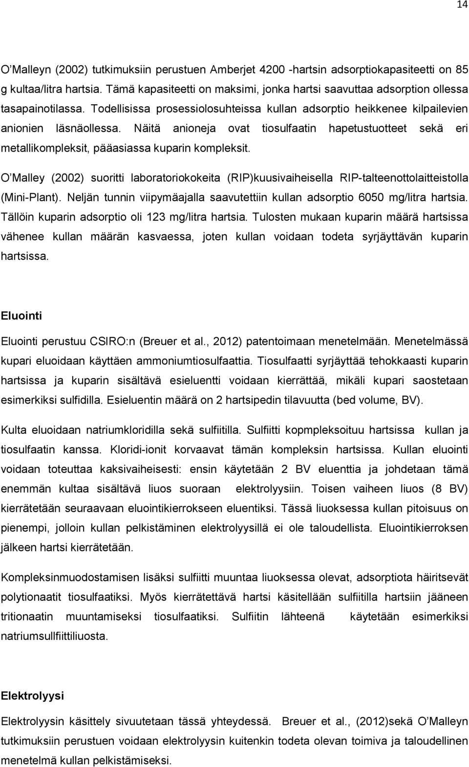 Näitä anioneja ovat tiosulfaatin hapetustuotteet sekä eri metallikompleksit, pääasiassa kuparin kompleksit.