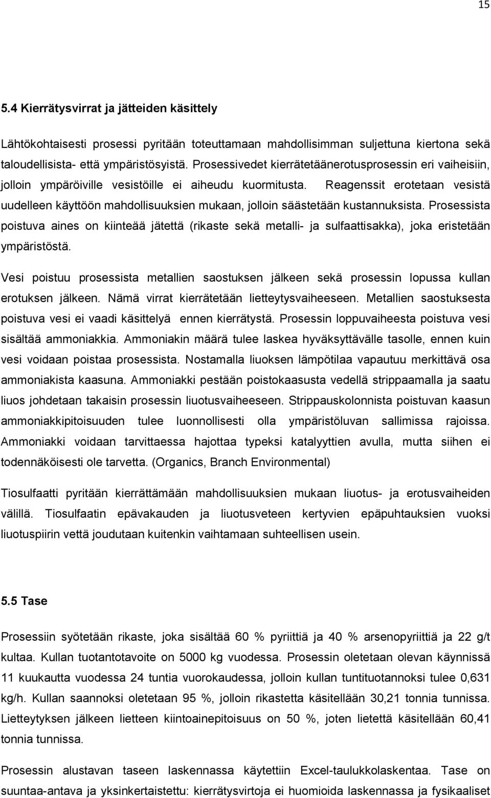 Reagenssit erotetaan vesistä uudelleen käyttöön mahdollisuuksien mukaan, jolloin säästetään kustannuksista.