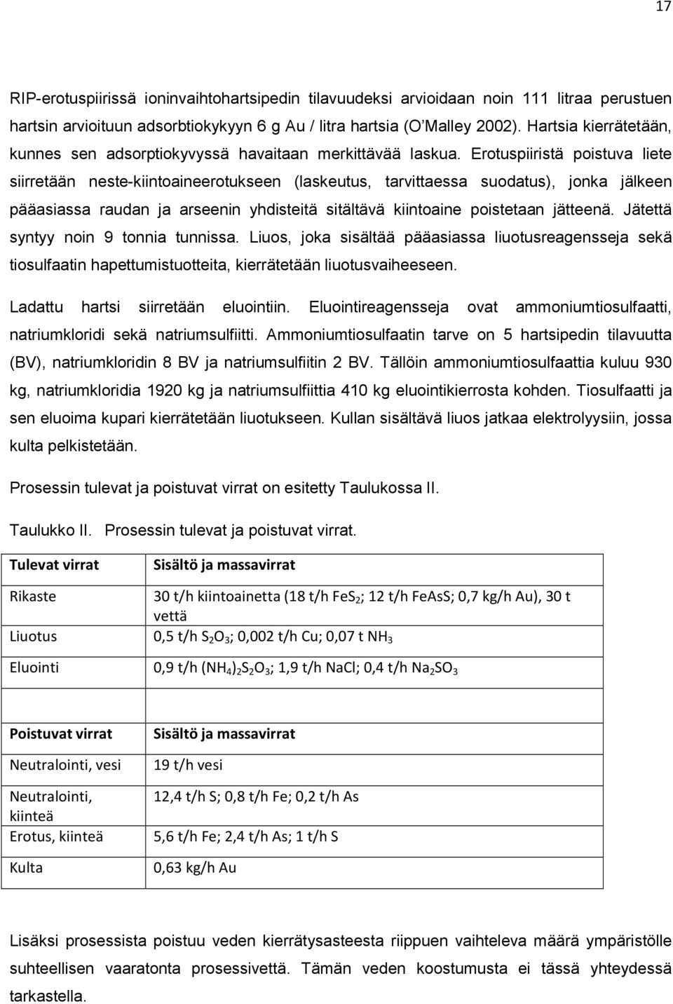 Erotuspiiristä poistuva liete siirretään neste-kiintoaineerotukseen (laskeutus, tarvittaessa suodatus), jonka jälkeen pääasiassa raudan ja arseenin yhdisteitä sitältävä kiintoaine poistetaan jätteenä.