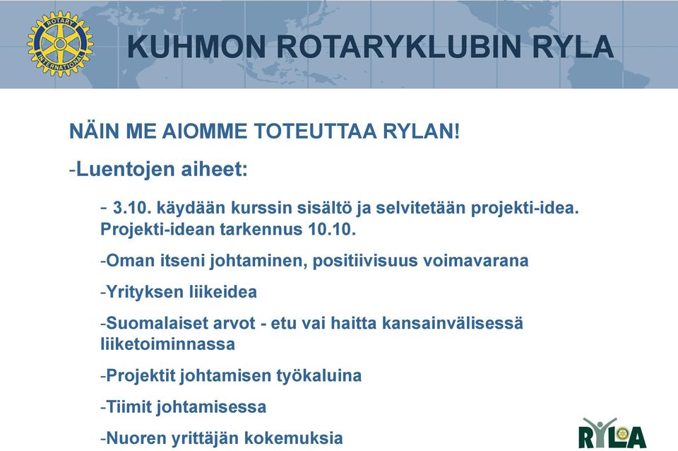 10. -Oman itseni johtaminen, positiivisuus voimavarana -Yrityksen liikeidea -Suomalaiset