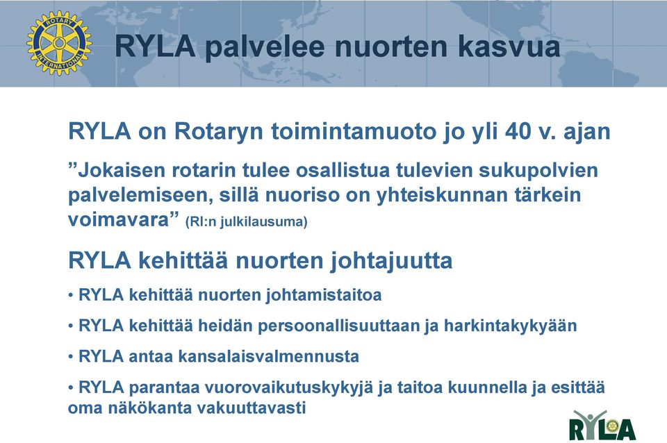 voimavara (RI:n julkilausuma) RYLA kehittää nuorten johtajuutta RYLA kehittää nuorten johtamistaitoa RYLA kehittää