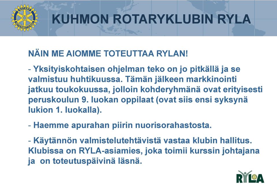 luokan oppilaat (ovat siis ensi syksynä lukion 1. luokalla). - Haemme apurahan piirin nuorisorahastosta.