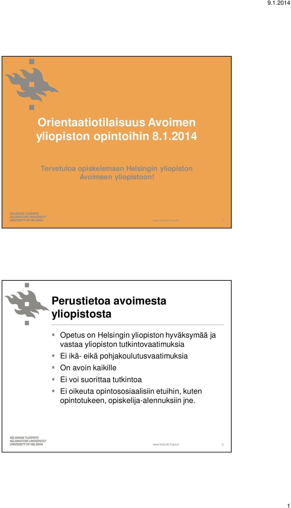 1 Perustietoa avoimesta yliopistosta Opetus on Helsingin yliopiston hyväksymää ja vastaa yliopiston
