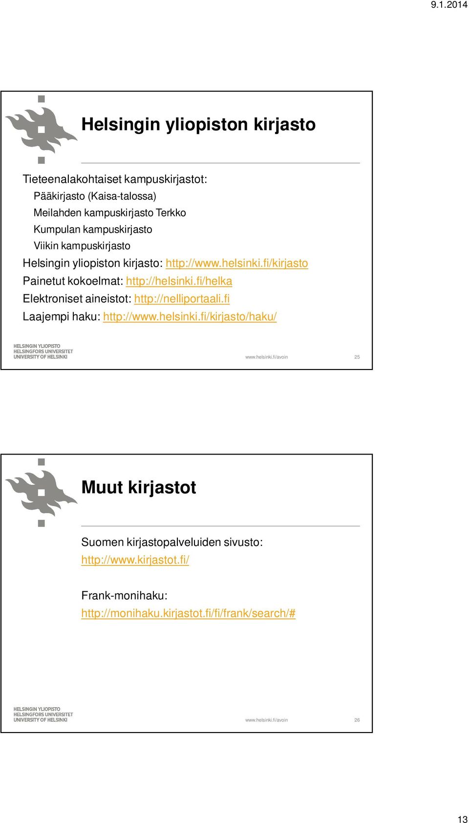 fi/kirjasto Painetut kokoelmat: http://helsinki.fi/helka Elektroniset aineistot: http://nelliportaali.fi Laajempi haku: http://www.