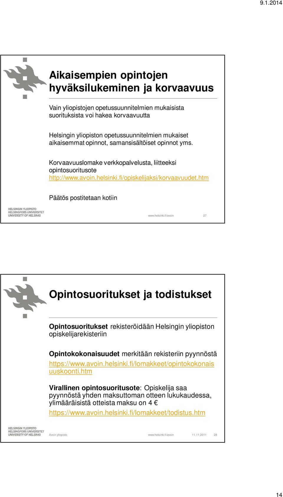 htm Päätös postitetaan kotiin 27 Opintosuoritukset ja todistukset Opintosuoritukset rekisteröidään Helsingin yliopiston opiskelijarekisteriin Opintokokonaisuudet merkitään rekisteriin pyynnöstä