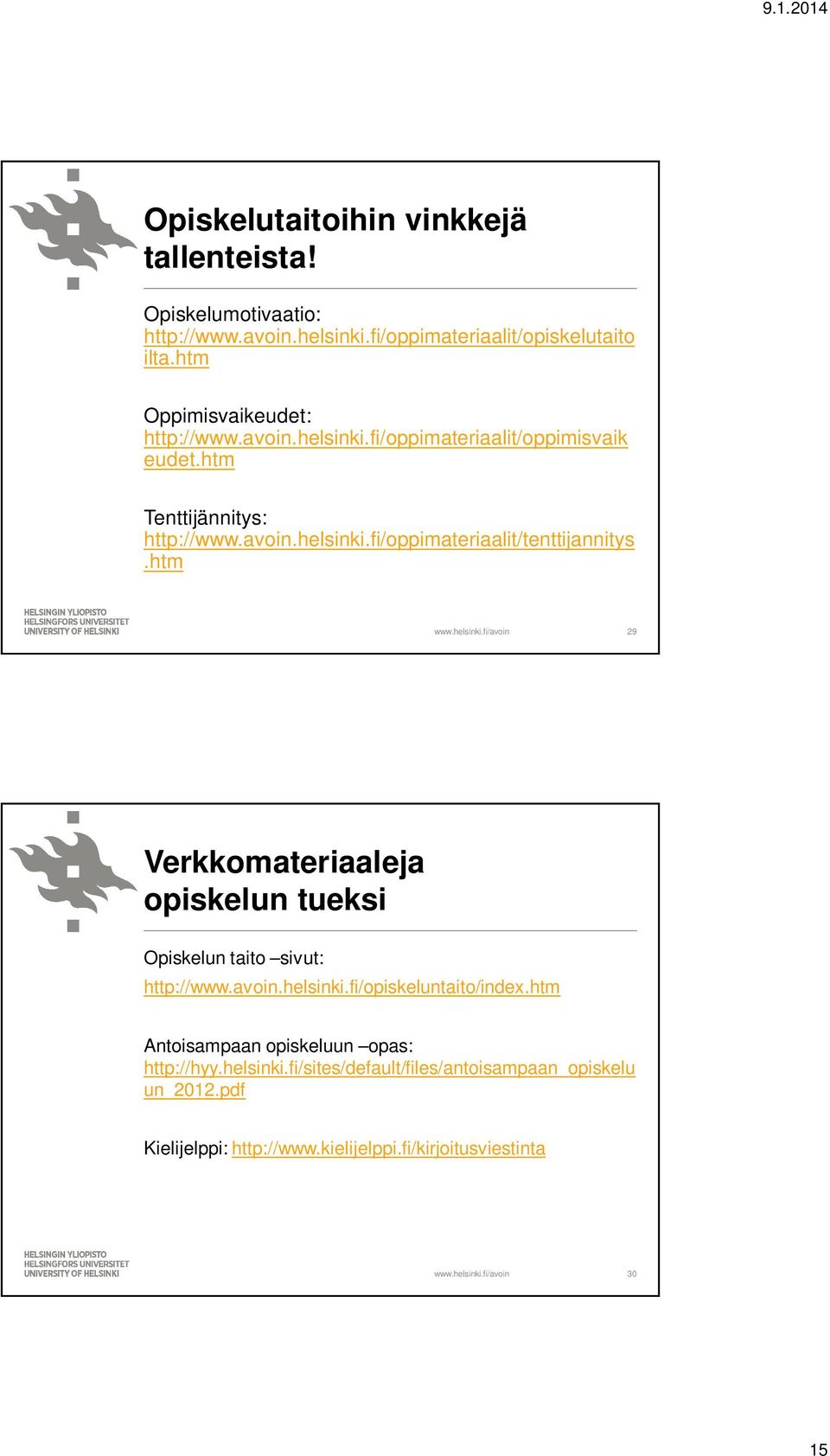htm 29 Verkkomateriaaleja opiskelun tueksi Opiskelun taito sivut: http://www.avoin.helsinki.fi/opiskeluntaito/index.