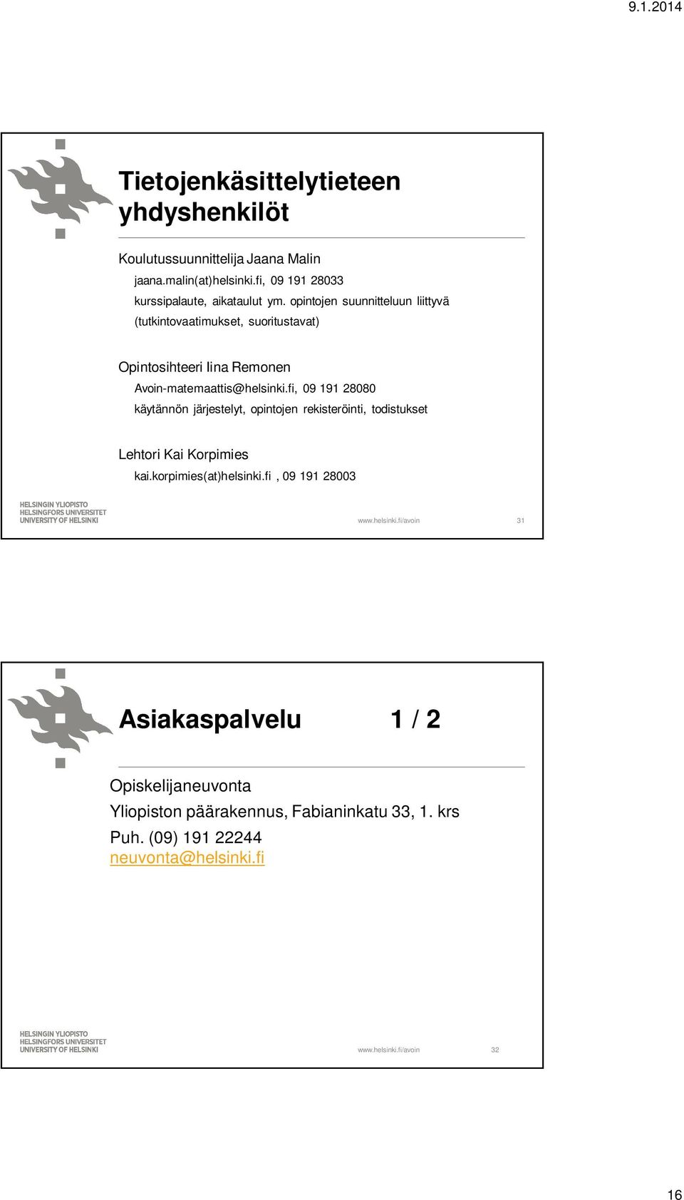 opintojen suunnitteluun liittyvä (tutkintovaatimukset, suoritustavat) Opintosihteeri Iina Remonen Avoin-matemaattis@helsinki.