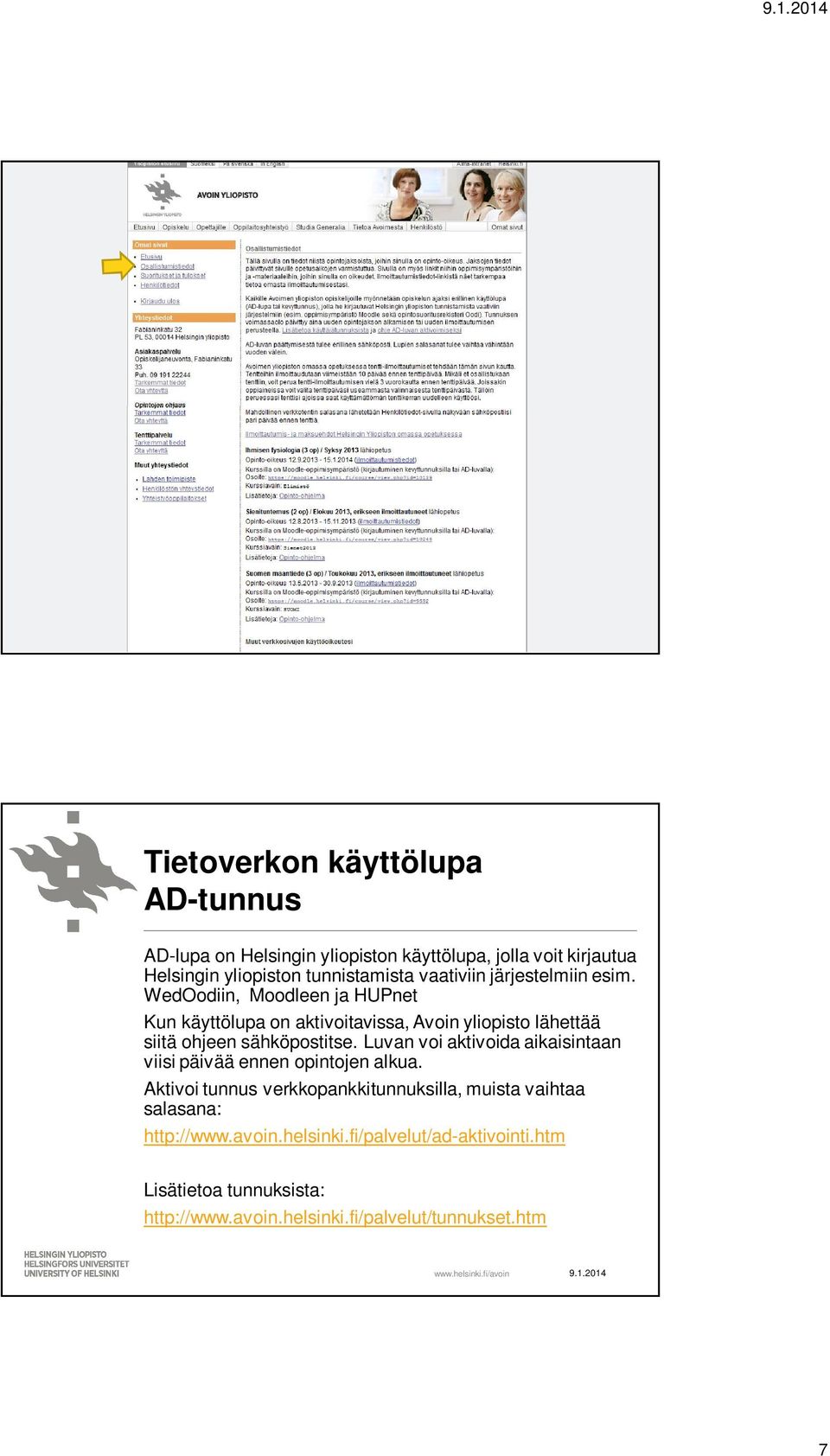 WedOodiin, Moodleen ja HUPnet Kun käyttölupa on aktivoitavissa, Avoin yliopisto lähettää siitä ohjeen sähköpostitse.