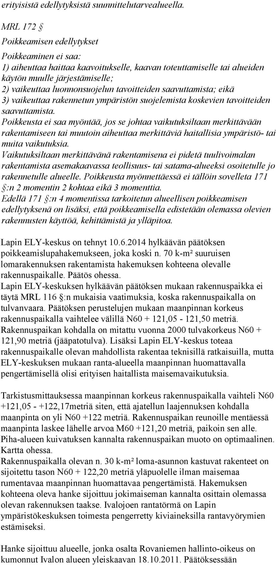 tavoitteiden saavuttamista; eikä 3) vaikeuttaa rakennetun ympäristön suojelemista koskevien tavoitteiden saavuttamista.