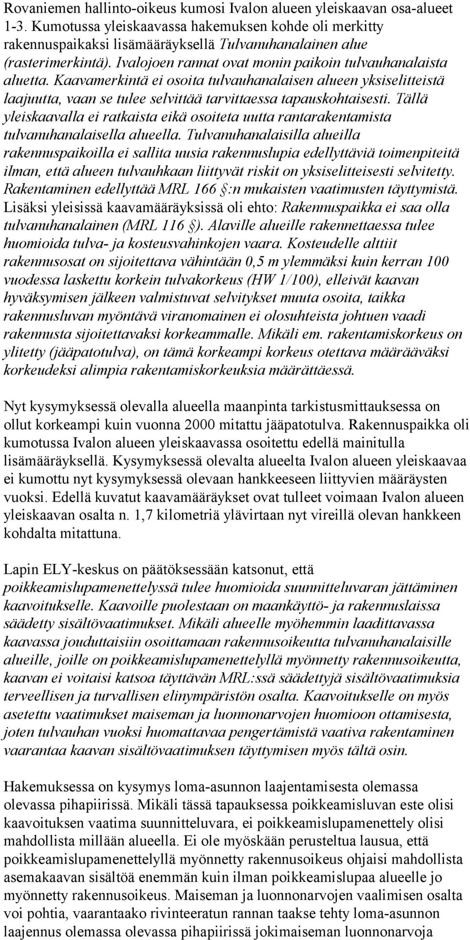 Kaavamerkintä ei osoita tulvauhanalaisen alueen yksiselitteistä laajuutta, vaan se tulee selvittää tarvittaessa tapauskohtaisesti.