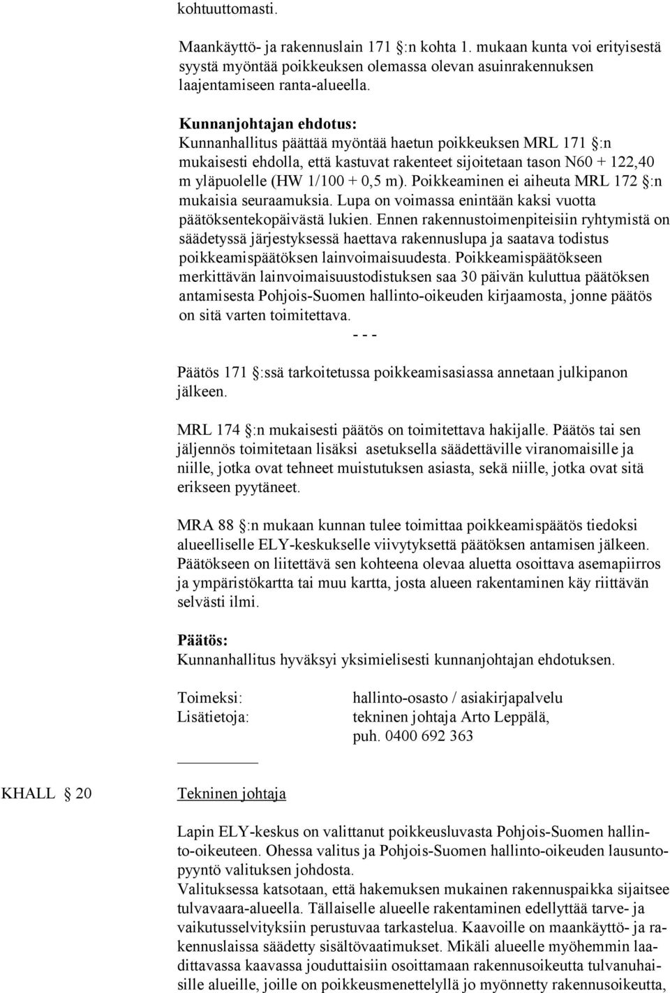 Poikkeaminen ei aiheuta MRL 172 :n mukaisia seuraamuksia. Lupa on voimassa enintään kaksi vuotta päätöksentekopäivästä lukien.