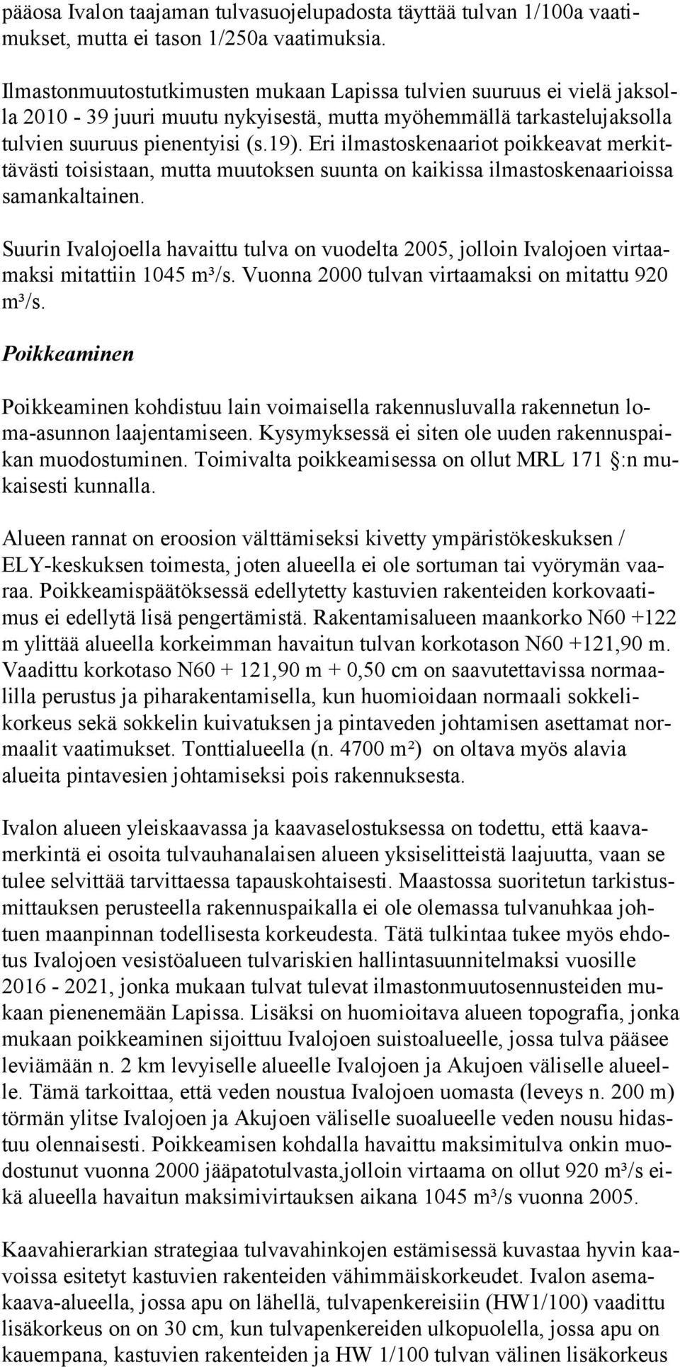 Eri ilmastoskenaariot poikkeavat merkittävästi toisistaan, mutta muutoksen suunta on kaikissa ilmastoskenaarioissa samankaltainen.