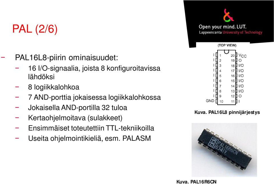 AND-portilla 32 tuloa Kertaohjelmoitava (sulakkeet) Ensimmäiset toteutettiin