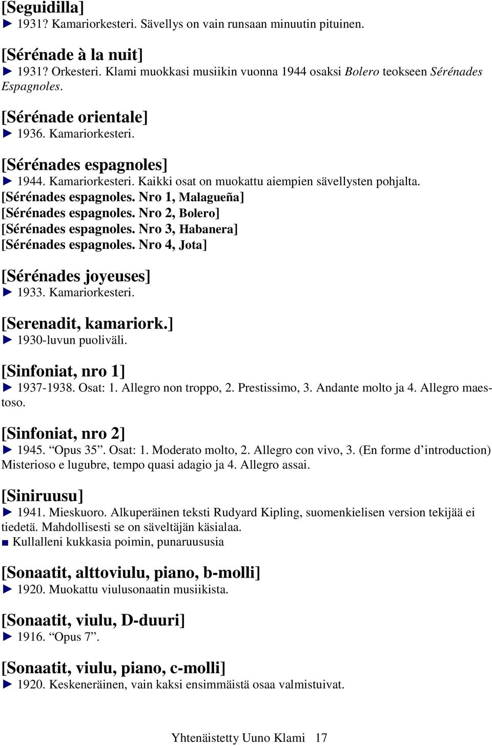Nro 2, Bolero] [Sérénades espagnoles. Nro 3, Habanera] [Sérénades espagnoles. Nro 4, Jota] [Sérénades joyeuses] 1933. Kamariorkesteri. [Serenadit, kamariork.] 1930-luvun puoliväli.