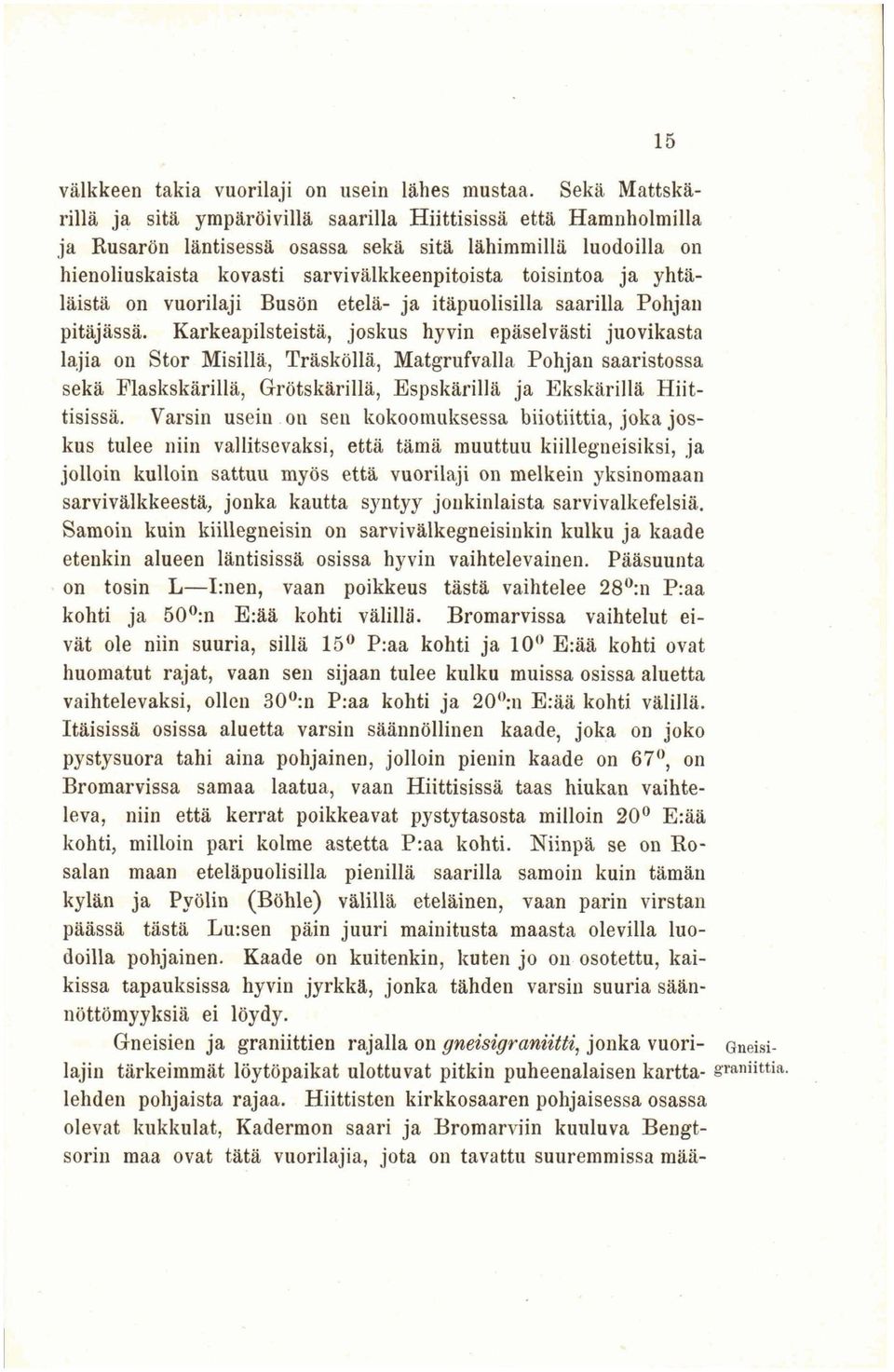 yhtäläistä on vuorilaji Busön etelä- ja itäpuolisilla saarilla Pohjan pitäjässä.