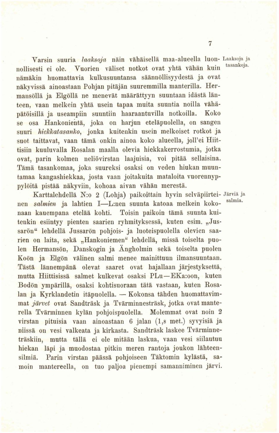 Hermansöllä ja Elgöllä ne menevät määrättyyn suuntaan idästä länteen, vaan melkein yhtä usein tapaa muita suuntia noilla vähäpätöisillä ja useampiin suuntiin haaraantuvilla notkoilla.