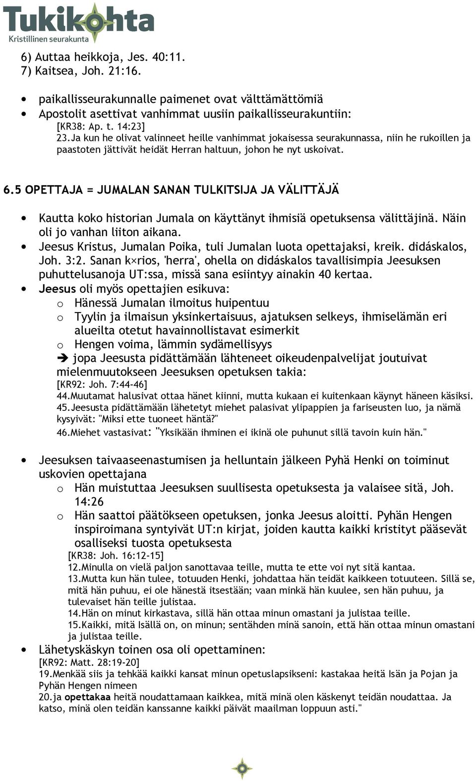 5 OPETTAJA = JUMALAN SANAN TULKITSIJA JA VÄLITTÄJÄ Kautta koko historian Jumala on käyttänyt ihmisiä opetuksensa välittäjinä. Näin oli jo vanhan liiton aikana.