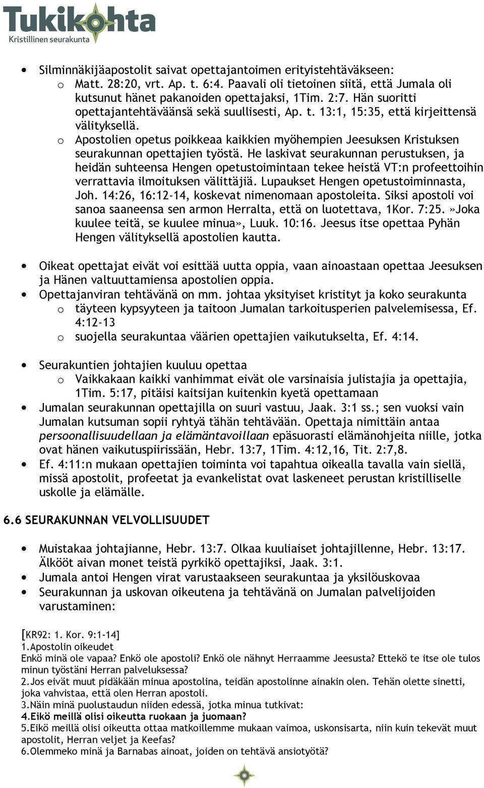 o Apostolien opetus poikkeaa kaikkien myöhempien Jeesuksen Kristuksen seurakunnan opettajien työstä.