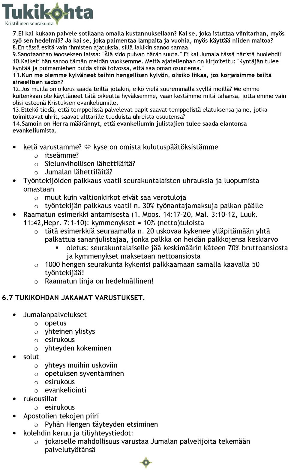 Kaiketi hän sanoo tämän meidän vuoksemme. Meitä ajatellenhan on kirjoitettu: "Kyntäjän tulee kyntää ja puimamiehen puida siinä toivossa, että saa oman osuutensa." 11.