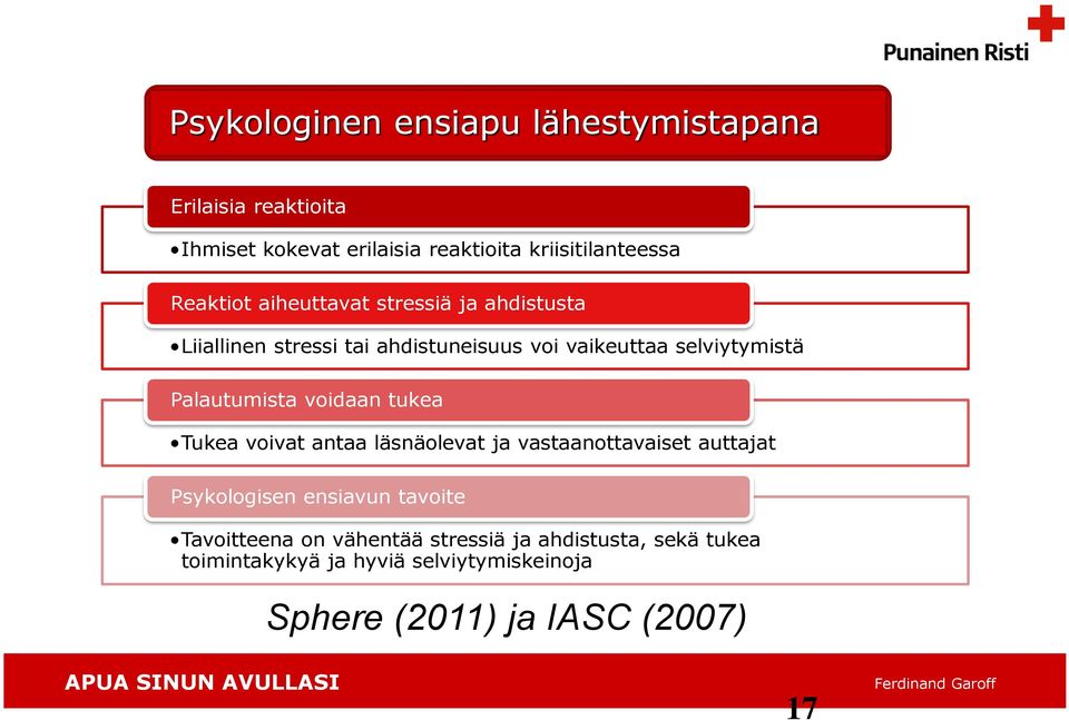 Palautumista voidaan tukea Tukea voivat antaa läsnäolevat ja vastaanottavaiset auttajat Psykologisen ensiavun tavoite