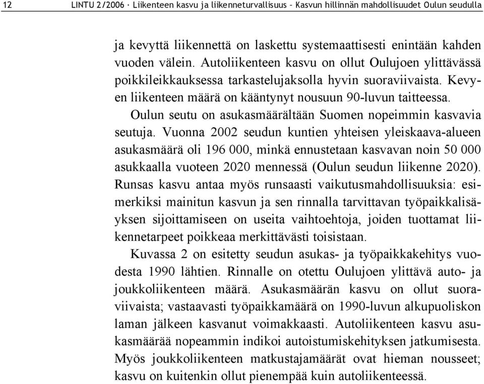 Oulun seutu on asukasmäärältään Suomen nopeimmin kasvavia seutuja.