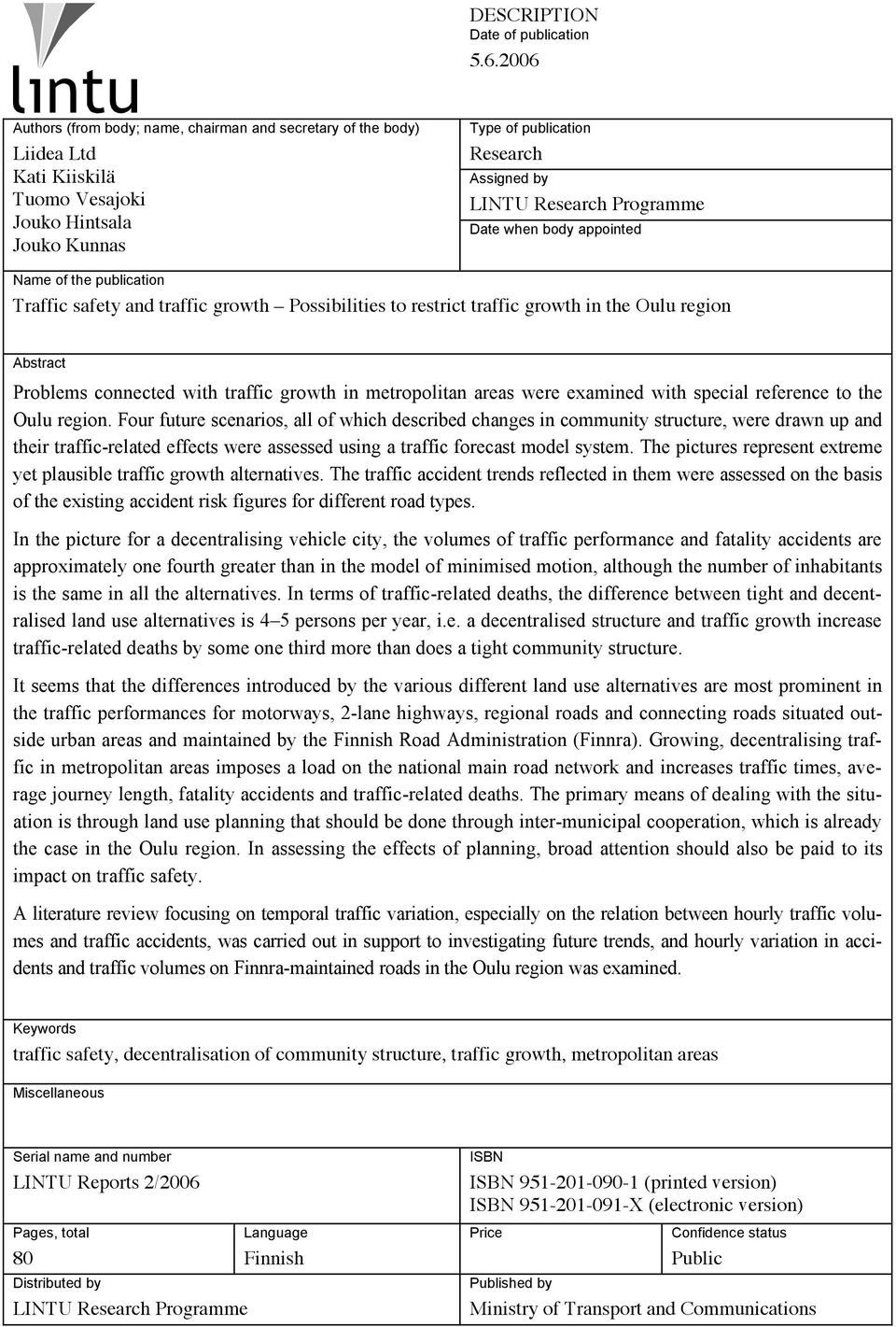 Programme Date when body appointed Name of the publication Traffic safety and traffic growth Possibilities to restrict traffic growth in the Oulu region Abstract Problems connected with traffic