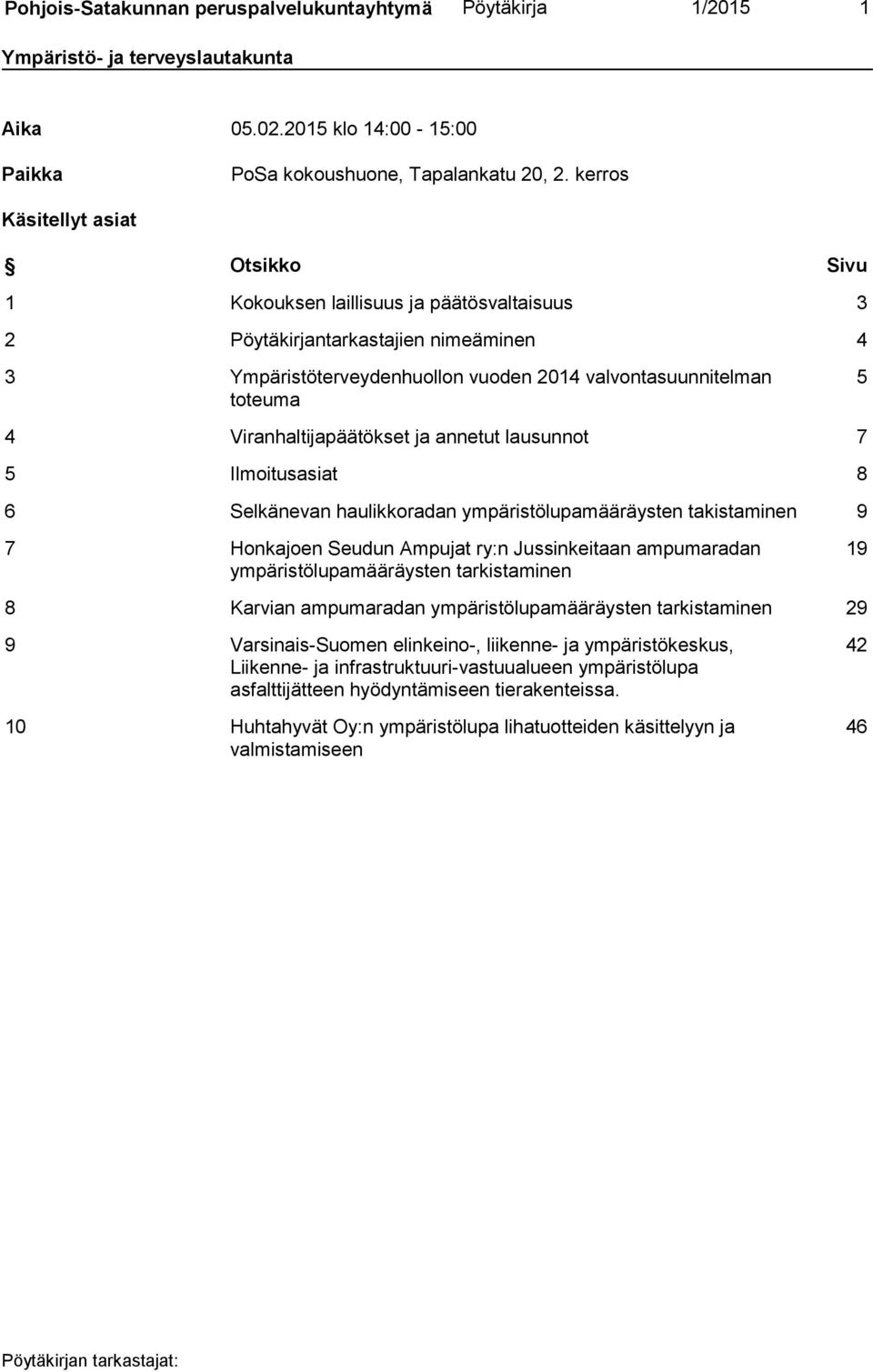 Viranhaltijapäätökset ja annetut lausunnot 7 5 Ilmoitusasiat 8 6 Selkänevan haulikkoradan ympäristölupamääräysten takistaminen 9 7 Honkajoen Seudun Ampujat ry:n Jussinkeitaan ampumaradan