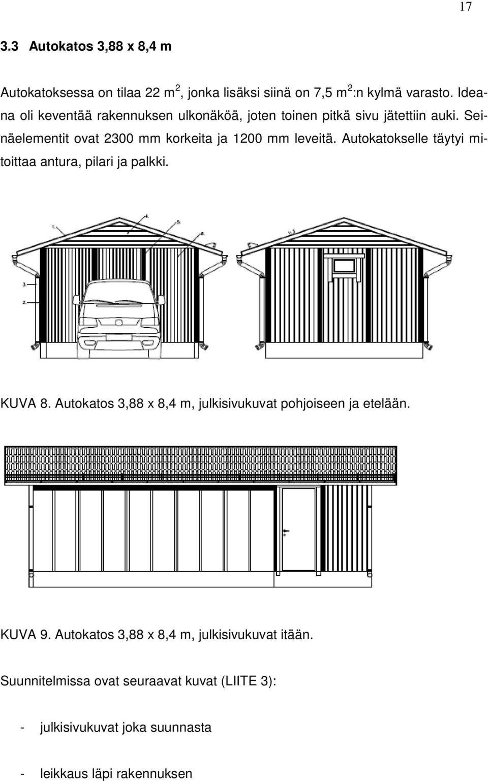 Seinäelementit ovat 2300 mm korkeita ja 1200 mm leveitä. Autokatokselle täytyi mitoittaa antura, pilari ja palkki. KUVA 8.