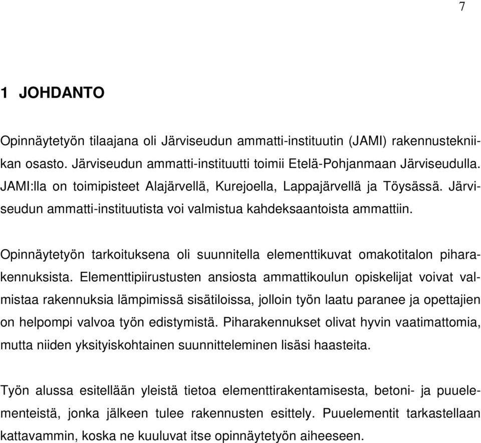 Opinnäytetyön tarkoituksena oli suunnitella elementtikuvat omakotitalon piharakennuksista.