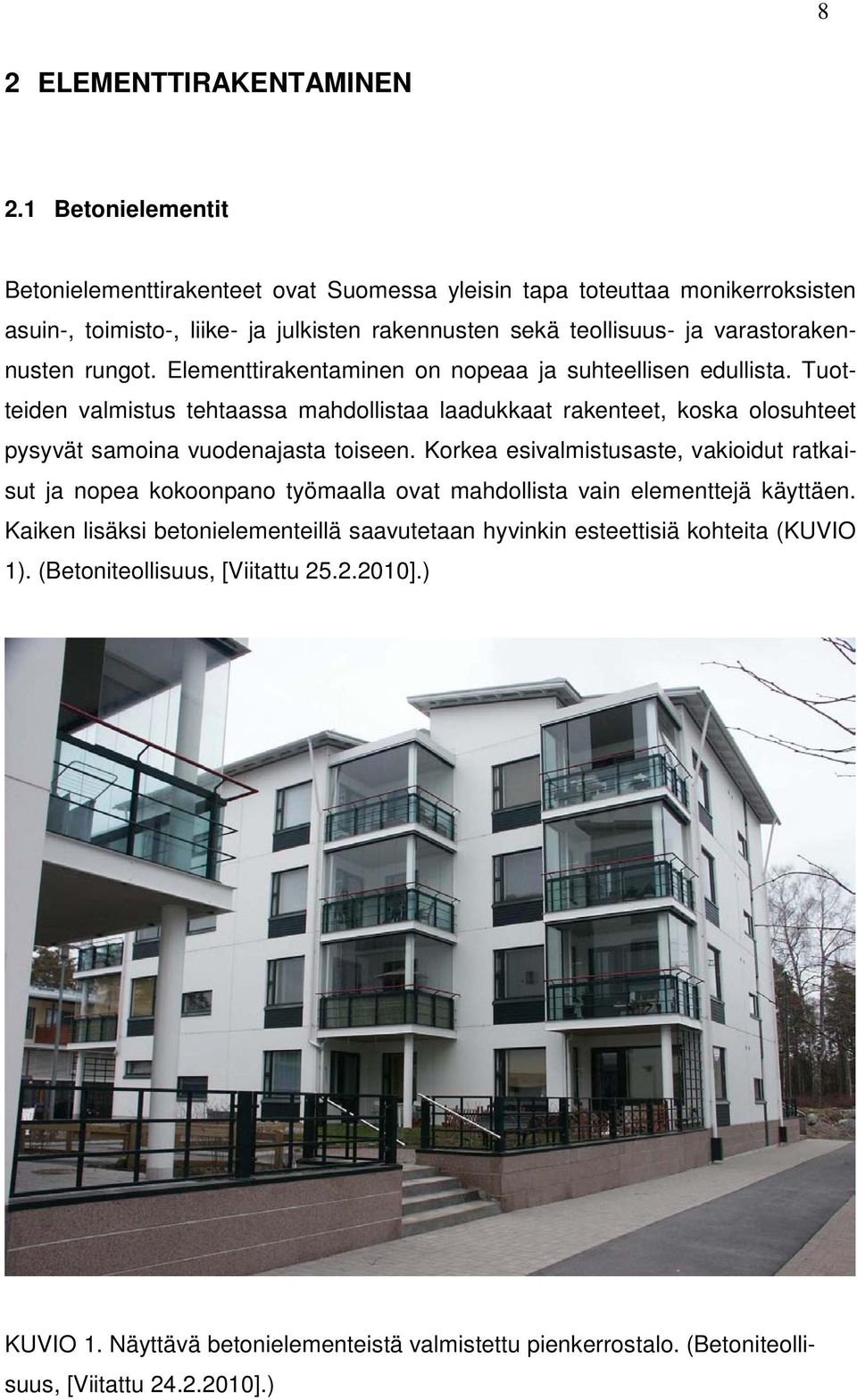 rungot. Elementtirakentaminen on nopeaa ja suhteellisen edullista. Tuotteiden valmistus tehtaassa mahdollistaa laadukkaat rakenteet, koska olosuhteet pysyvät samoina vuodenajasta toiseen.