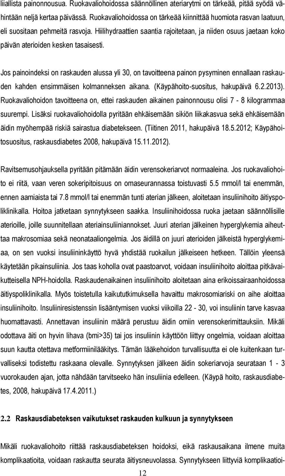Hiilihydraattien saantia rajoitetaan, ja niiden osuus jaetaan koko päivän aterioiden kesken tasaisesti.